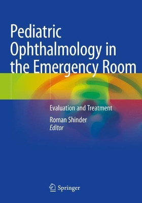 Pediatric Ophthalmology in the Emergency Room: Evaluation and Treatment by Roman Shinder 9783030499525