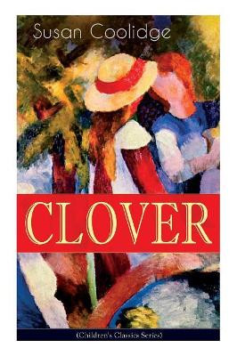 CLOVER (Children's Classics Series): The Wonderful Adventures of Katy Carr's Sister in Colorado by Susan Coolidge 9788027331376