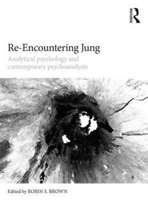 Re-Encountering Jung: Analytical psychology and contemporary psychoanalysis by Robin S. Brown