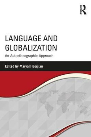 Language and Globalization: An Autoethnographic Approach by Maryam Borjian