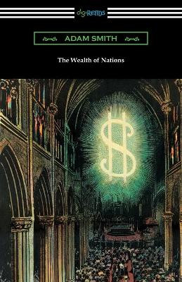 The Wealth of Nations (with Introductions by Ernest Belfort Bax and Edwin R. A. Seligman) by Adam Smith 9781420954661