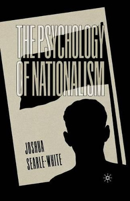 The Psychology of Nationalism by Joshua Searle-White 9781349386161