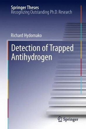 Detection of Trapped Antihydrogen by Richard Hydomako 9783642445897