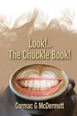 Look!.. the Chuckle Book! by Cormac G McDermott 9781466947795