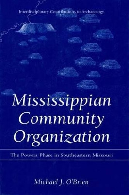 Mississippian Community Organization: The Powers Phase in Southeastern Missouri by Michael J. O'Brien 9781475775426