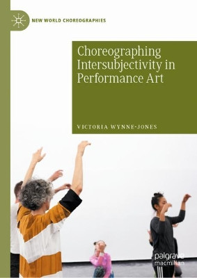 Choreographing Intersubjectivity in Performance Art by Victoria Wynne-Jones 9783030405847