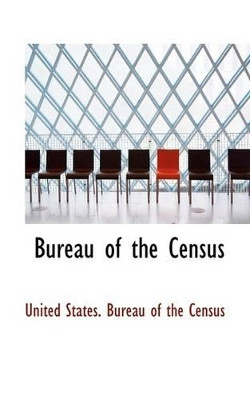 Bureau of the Census by United States Bureau of the Census 9781116066043