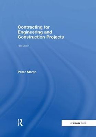 Contracting for Engineering and Construction Projects by Peter Marsh