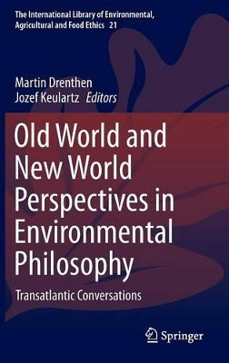 Old World and New World Perspectives in Environmental Philosophy: Transatlantic Conversations by Martin Drenthen 9783319076829
