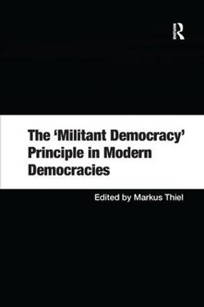 The 'Militant Democracy' Principle in Modern Democracies by Markus Thiel