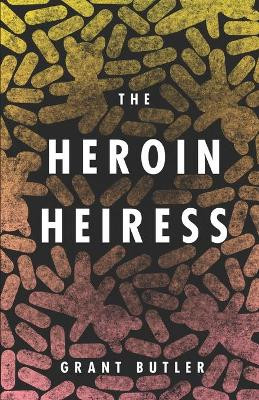 The Heroin Heiress by Grant Butler 9781949759389