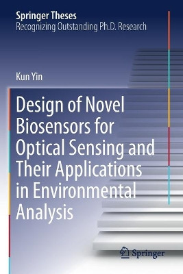 Design of Novel Biosensors for Optical Sensing and Their Applications in Environmental Analysis by Kun Yin 9789811364907