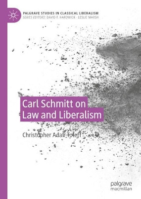 Carl Schmitt on Law and Liberalism by Christopher Adair-Toteff 9783030571177
