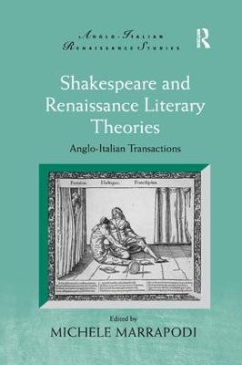 Shakespeare and Renaissance Literary Theories: Anglo-Italian Transactions by Michele Marrapodi