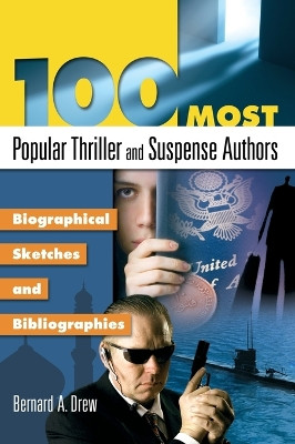 100 Most Popular Thriller and Suspense Authors: Biographical Sketches and Bibliographies by Bernard A. Drew 9781591586999