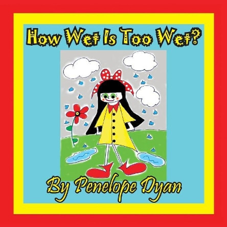 How Wet Is Too Wet? by Penelope Dyan 9781614772453