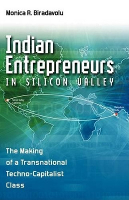 Indian Entrepreneurs in Silicon Valley: The Making of a Transnational Techno-Capitalist Class by Monica Rao Biradavolu 9781604975277