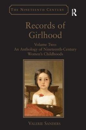 Records of Girlhood: Volume Two: An Anthology of Nineteenth-Century Women's Childhoods by Valerie Sanders