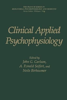 Clinical Applied Psychophysiology: Sponsored by Association for Applied Psychophysiology and Biofeedback by John G. Carlson 9781475797053