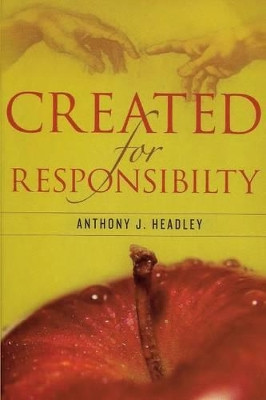 Created for Responsibility by Anthony J Headley 9781609470944