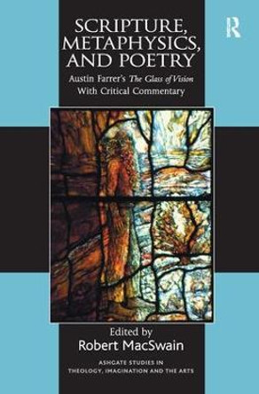 Scripture, Metaphysics, and Poetry: Austin Farrer's The Glass of Vision With Critical Commentary by Robert MacSwain