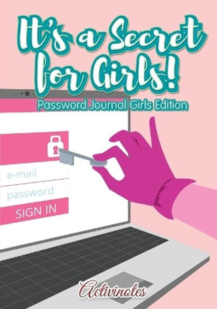 It's a Secret for Girls! Password Journal Girls Edition by Activinotes 9781683216292
