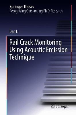 Rail Crack Monitoring Using Acoustic Emission Technique by Dan Li 9789811083471