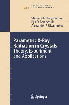 Parametric X-Ray Radiation in Crystals: Theory, Experiment and Applications by Vladimir G. Baryshevsky 9783540269052