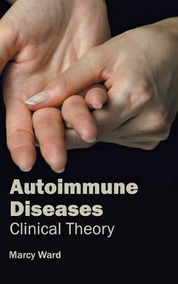Autoimmune Diseases: Clinical Theory by Marcy Ward 9781632410528