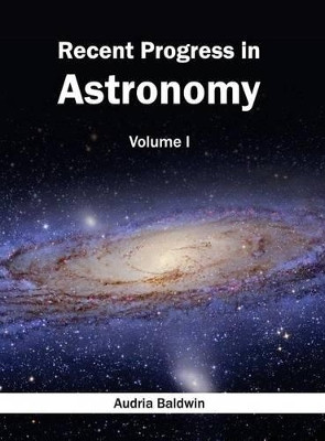 Recent Progress in Astronomy: Volume I by Audria Baldwin 9781632395399