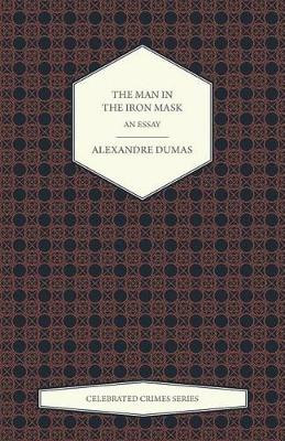 The Man in the Iron Mask - An Essay (Celebrated Crimes Series) by Alexandre Dumas 9781473326675