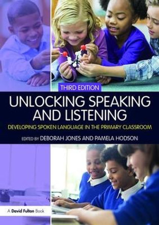 Unlocking Speaking and Listening: Developing Spoken Language in the Primary Classroom by Deborah Jones