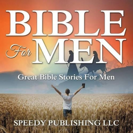 Bible For Men: Great Bible Stories For Men by Speedy Publishing LLC 9781681275789