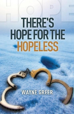 There's Hope for the Hopeless by Wayne Greer 9781460009369
