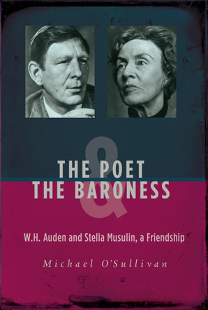 The Poet & the Baroness: W.H. Auden and Stella Musulin, a Friendship by Michael O'Sullivan 9789633866559