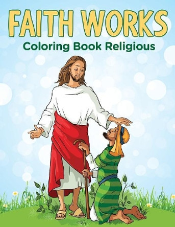 Faith Works: Coloring Book Religious by Jupiter Kids 9781682604618