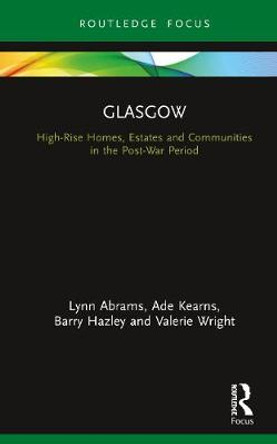 Glasgow: High-Rise Homes, Estates and Communities in the Post-War Period by Lynn Abrams