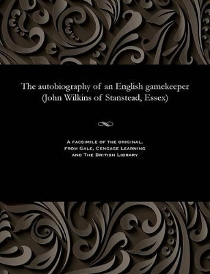 The Autobiography of an English Gamekeeper (John Wilkins of Stanstead, Essex) by John Gamekeeper Wilkins 9781535811729