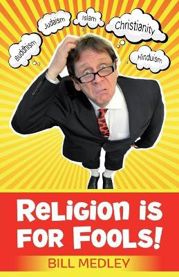 Religion is for Fools! (Revised 2013) by Bill Medley 9781780780467
