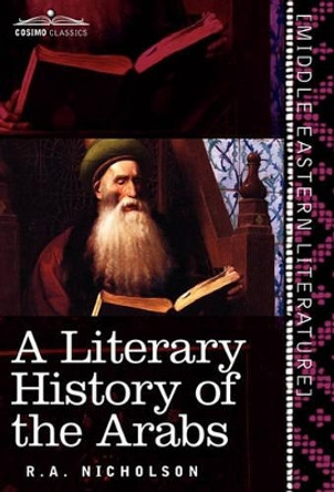 A Literary History of the Arabs by R a Nicholson 9781616403409 A Literary History of the Arabs by R a Nicholson 9781616403409