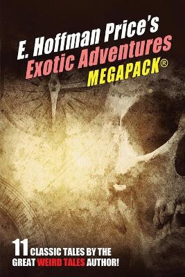 E. Hoffmann Price's Exotic Adventures MEGAPACK(R) by E Hoffmann Price 9781479450848