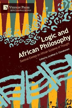 Logic and African Philosophy: Seminal Essays on African Systems of Thought by Jonathan O Chimakonam 9781648890673