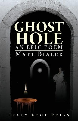 Ghost Hole: An Epic Poem by Matt Bialer 9781909849846