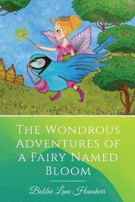 The Wondrous Adventures of a Fairy Named Bloom by Bobbie Lane Hausherr 9789655779530