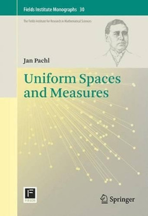 Uniform Spaces and Measures by Jan Pachl 9781461450573