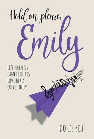 Hold on please, Emily: A Powerful Novel About Love, Music, and Hope by Doris Siu 9781777560911