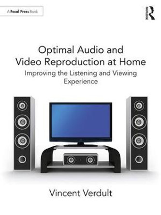 Optimal Audio and Video Reproduction at Home: Improving the Listening and Viewing Experience by Vincent Verdult