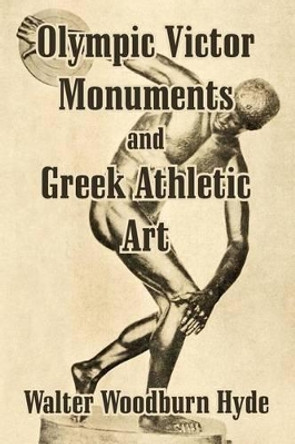 Olympic Victor Monuments and Greek Athletic Art by Walter Woodburn Hyde 9781410209948