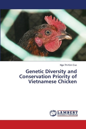 Genetic Diversity and Conservation Priority of Vietnamese Chicken by Ngo Thi Kim Cuc 9786202006835