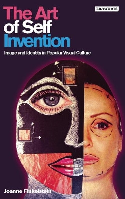 The Art of Self Invention: Image and Identity in Popular Visual Culture by Joanna Finkelstein 9781845113964